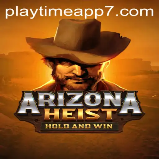 ArizonaHeist: The Ultimate Playtime App Experience