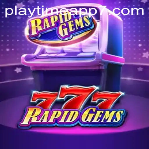 Exploring the Exciting World of RapidGems777 with Playtime App